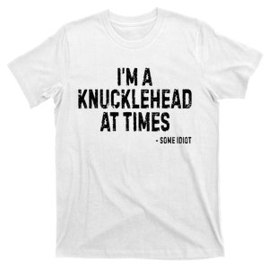 I’M A Knucklehead At Times T-Shirt