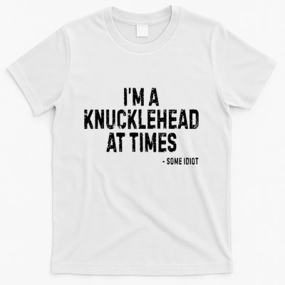 I’M A Knucklehead At Times T-Shirt