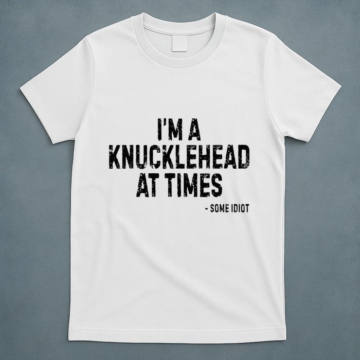 I’M A Knucklehead At Times T-Shirt