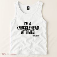 I’M A Knucklehead At Times Tank Top