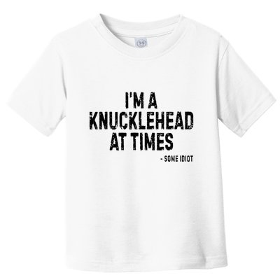 I’M A Knucklehead At Times Toddler T-Shirt
