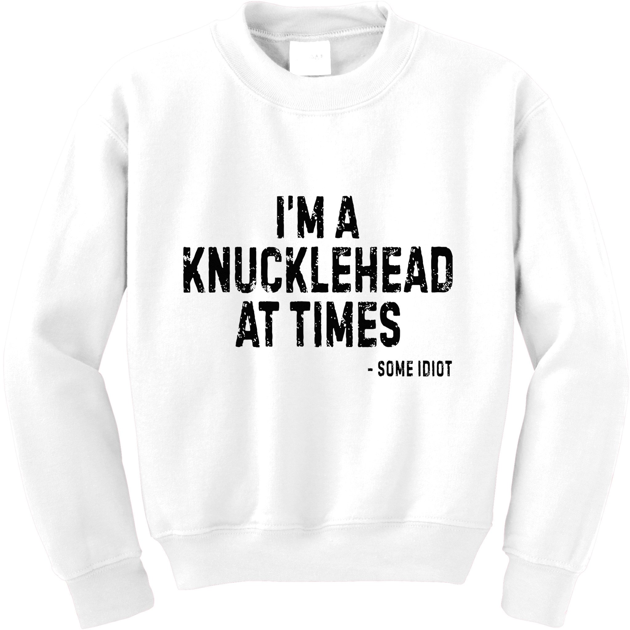 I’M A Knucklehead At Times Kids Sweatshirt