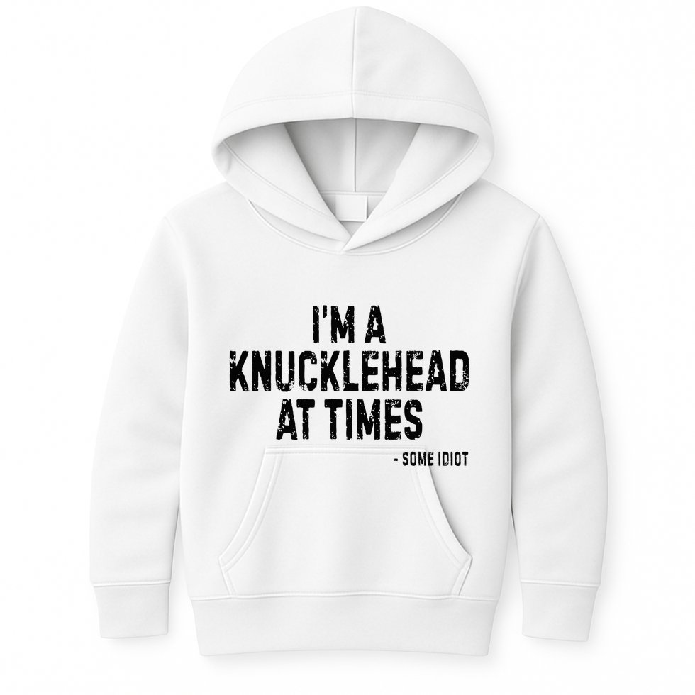 I’M A Knucklehead At Times Kids Hoodie