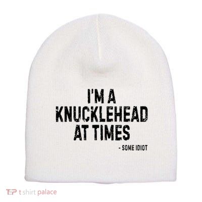 I’M A Knucklehead At Times Short Acrylic Beanie