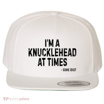 I’M A Knucklehead At Times Wool Snapback Cap
