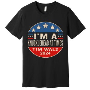 IM A Knucklehead At Times Tim Walz Quote Harris Walz 2024 Premium T-Shirt