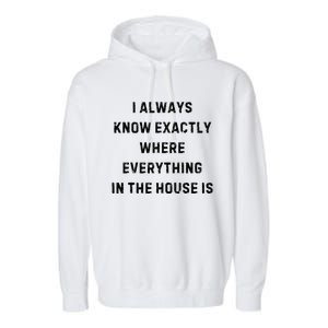 I Always Know Exactly Where Everything Is White Lie Party Garment-Dyed Fleece Hoodie