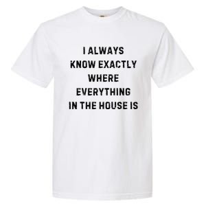 I Always Know Exactly Where Everything Is White Lie Party Garment-Dyed Heavyweight T-Shirt