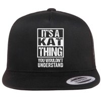 It's A Kat Thing You Wouldn't Understand First Name Flat Bill Trucker Hat