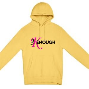 I Am Kenough Enough Movie Quote Premium Pullover Hoodie