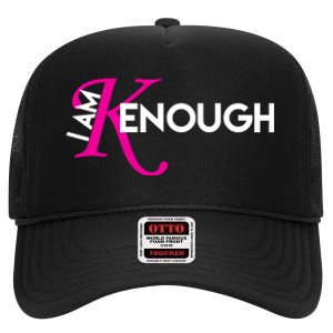 I Am Kenough Enough Movie Quote High Crown Mesh Back Trucker Hat