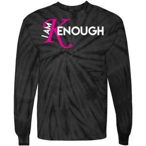 I Am Kenough Enough Movie Quote Tie-Dye Long Sleeve Shirt