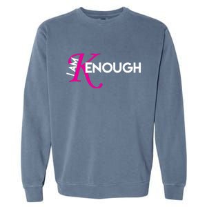 I Am Kenough Enough Movie Quote Garment-Dyed Sweatshirt