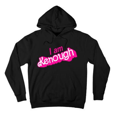 I Am Kenough Funny I Am Kenough For Men Tall Hoodie