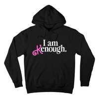 I Am Kenough Funny I Am Kenough Hoodie