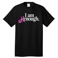 I Am Kenough Funny I Am Kenough Tall T-Shirt