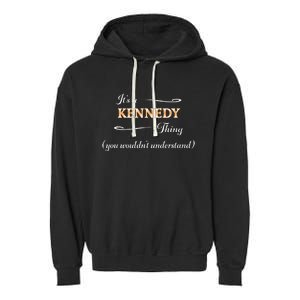 ItS A Kennedy Thing You WouldnT Understand Name Gift Garment-Dyed Fleece Hoodie