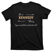 ItS A Kennedy Thing You WouldnT Understand Name Gift T-Shirt