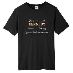 ItS A Kennedy Thing You WouldnT Understand Name Gift Tall Fusion ChromaSoft Performance T-Shirt