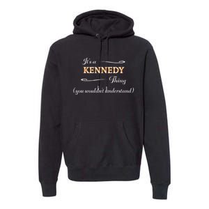 ItS A Kennedy Thing You WouldnT Understand Name Gift Premium Hoodie