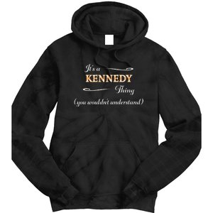 ItS A Kennedy Thing You WouldnT Understand Name Gift Tie Dye Hoodie