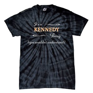 ItS A Kennedy Thing You WouldnT Understand Name Gift Tie-Dye T-Shirt