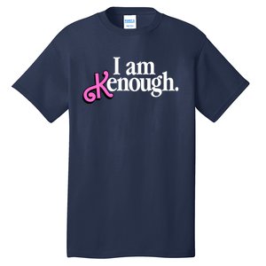 I Am Kenough Funny I Am Kenough For Men Tall T-Shirt