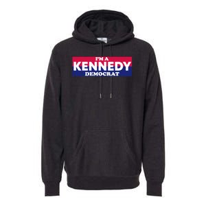 Im A Kennedy Democrat Premium Hoodie