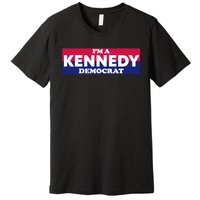 Im A Kennedy Democrat Premium T-Shirt