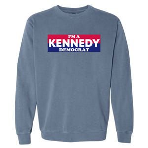 Im A Kennedy Democrat Garment-Dyed Sweatshirt