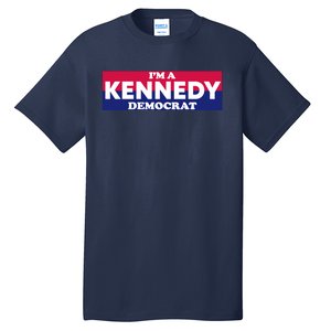 Im A Kennedy Democrat Tall T-Shirt