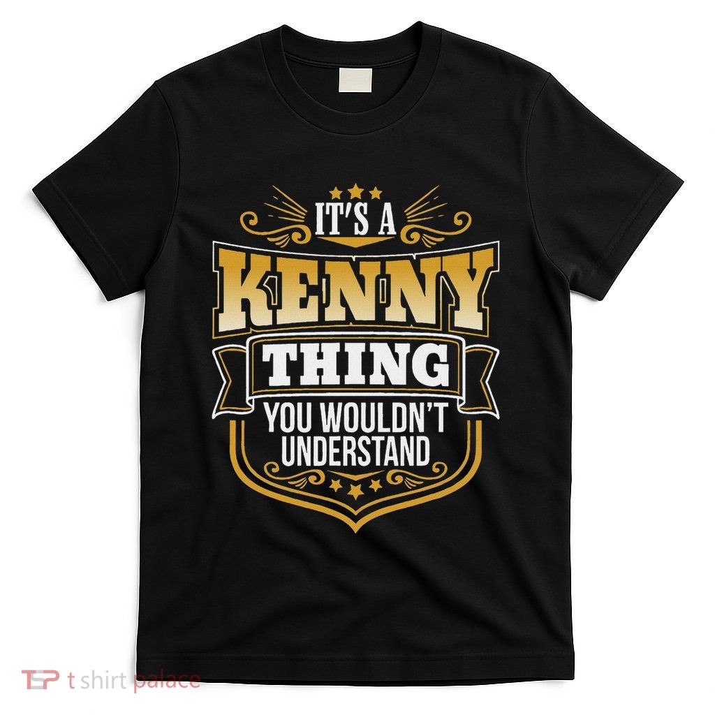 Its A Kenny Thing You Wouldnt Understand Kenny T-Shirt