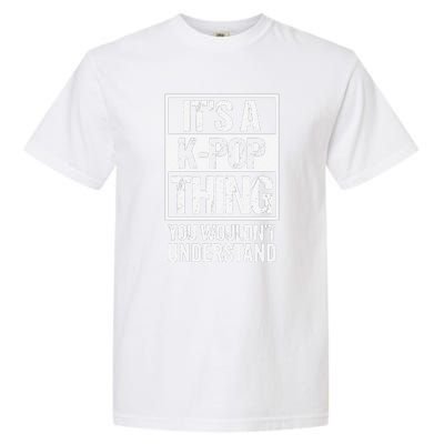 It's A KPop Thing You Wouldn't Understand Distressed Garment-Dyed Heavyweight T-Shirt