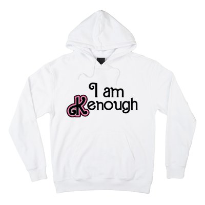 I Am Kenough Hoodie