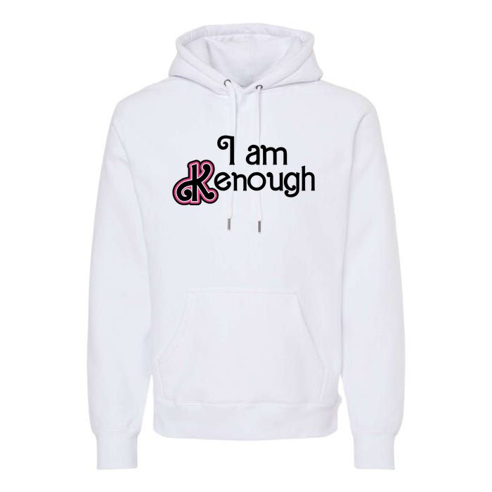 I Am Kenough Premium Hoodie