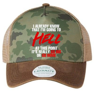 I Already Know That I’m Going To Hell At This Point It’s Really Go Big Or Go Hom Legacy Tie Dye Trucker Hat