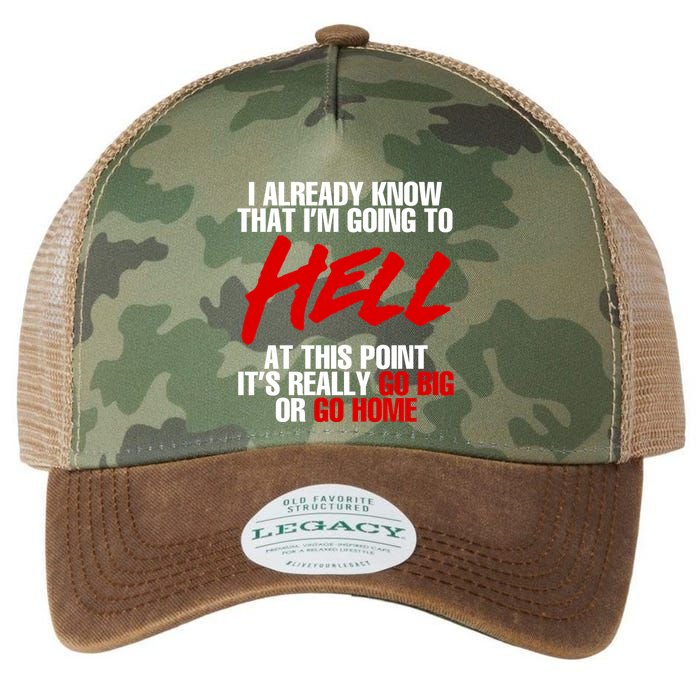 I Already Know That I’m Going To Hell At This Point It’s Really Go Big Or Go Hom Legacy Tie Dye Trucker Hat
