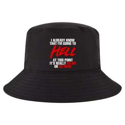 I Already Know That I’m Going To Hell At This Point It’s Really Go Big Or Go Hom Cool Comfort Performance Bucket Hat