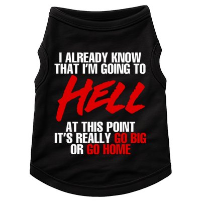 I Already Know That I’m Going To Hell At This Point It’s Really Go Big Or Go Hom Doggie Tank