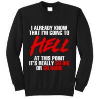 I Already Know That I’m Going To Hell At This Point It’s Really Go Big Or Go Hom Sweatshirt