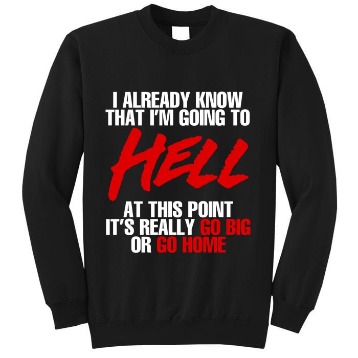 I Already Know That I’m Going To Hell At This Point It’s Really Go Big Or Go Hom Sweatshirt