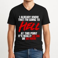 I Already Know That I’m Going To Hell At This Point It’s Really Go Big Or Go Hom V-Neck T-Shirt
