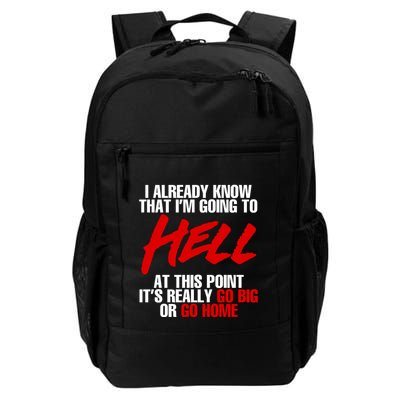 I Already Know That I’m Going To Hell At This Point It’s Really Go Big Or Go Hom Backpack