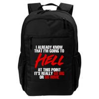 I Already Know That I’m Going To Hell At This Point It’s Really Go Big Or Go Hom Backpack