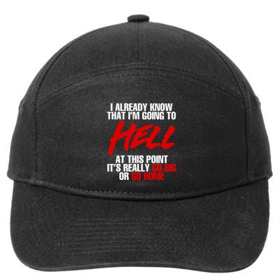 I Already Know That I’m Going To Hell At This Point It’s Really Go Big Or Go Hom 7-Panel Snapback Hat