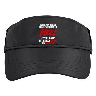 I Already Know That I’m Going To Hell At This Point It’s Really Go Big Or Go Hom Adult Drive Performance Visor