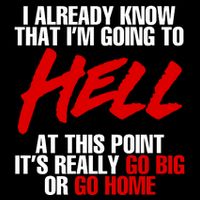 I Already Know That I’m Going To Hell At This Point It’s Really Go Big Or Go Hom Bucket Hat
