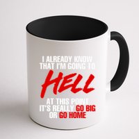 I Already Know That I’m Going To Hell At This Point It’s Really Go Big Or Go Hom Mug