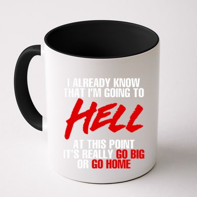 I Already Know That I’m Going To Hell At This Point It’s Really Go Big Or Go Hom Mug