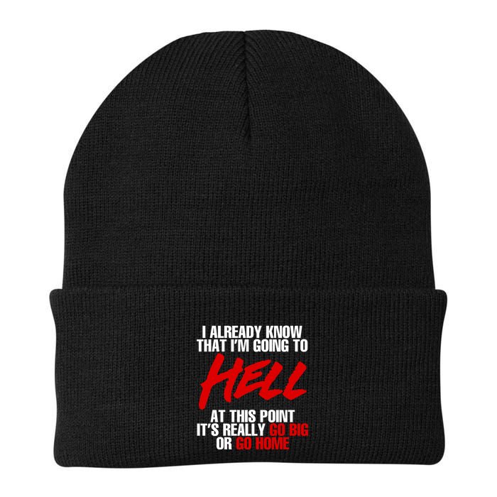 I Already Know That I’m Going To Hell At This Point It’s Really Go Big Or Go Hom Beanie
